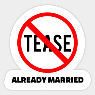 Don't Tease - Already Married Sticker